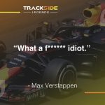 "What a f****** idiot." - Max Verstappen